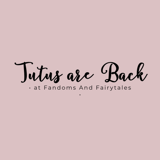 Tutus are returning to Fandoms and Fairytales!